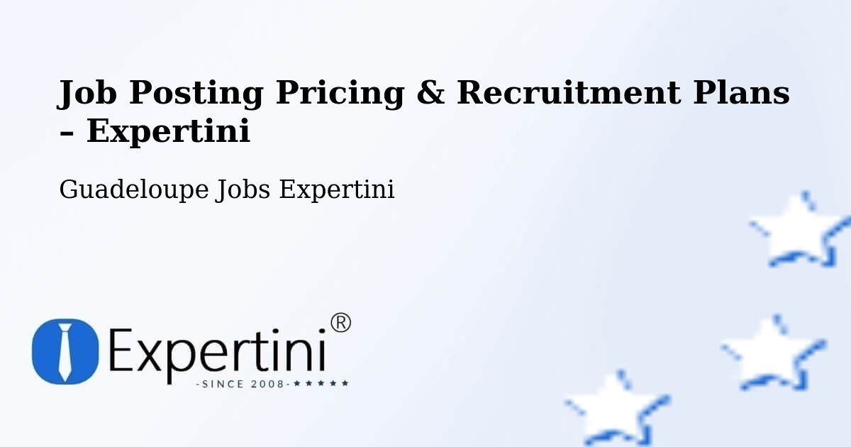 Job Posting Pricing & Recruitment Plans – Mascou - Mascou, Guadeloupe Jobs Expertini